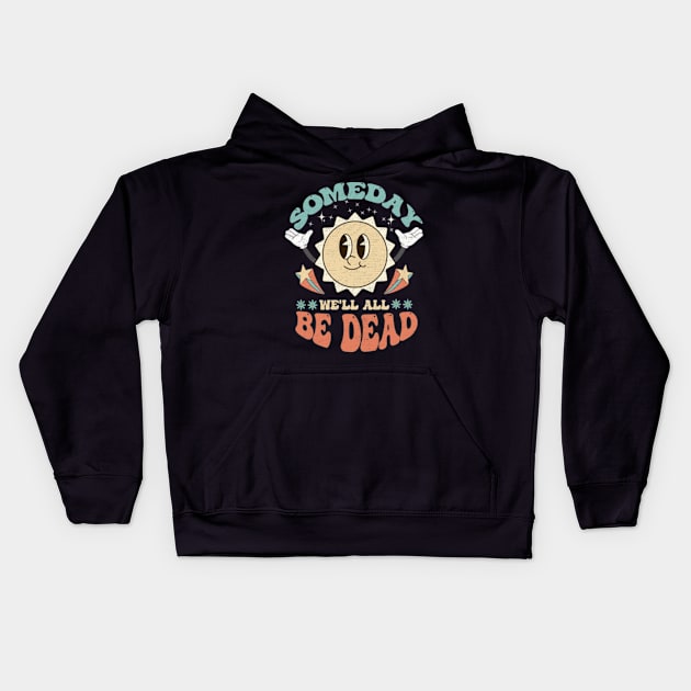 Someday We'll All Be Dead Retro Existential Dread Toon Style Kids Hoodie by larfly